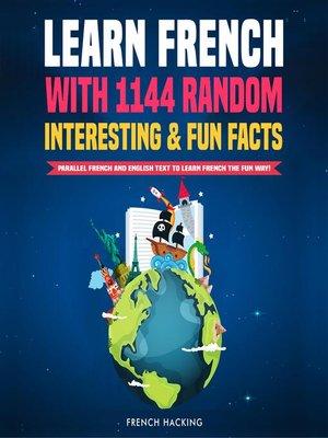 cover image of Learn French With 1144 Random Interesting and Fun Facts!--Parallel French and English Text to Learn French the Fun Way